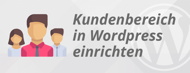 Symbolbild mit der Artikelüberschrift Kundenbereich in WordPress einrichten