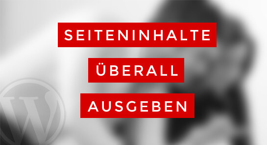 Seiteninhalte ausgeben in WordPress