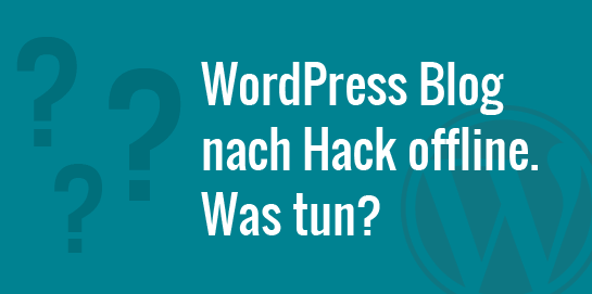 WordPress Blog nach Hack offline. Was tun?