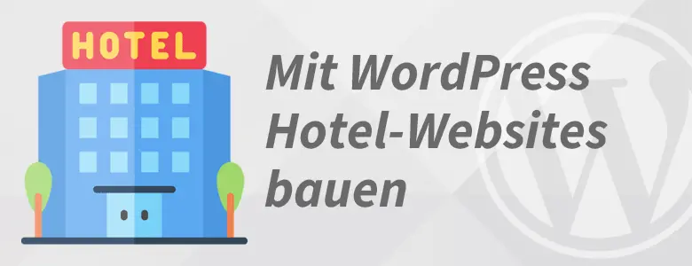 Hotel-Website mit WordPress erstellen: Darauf kommt es an